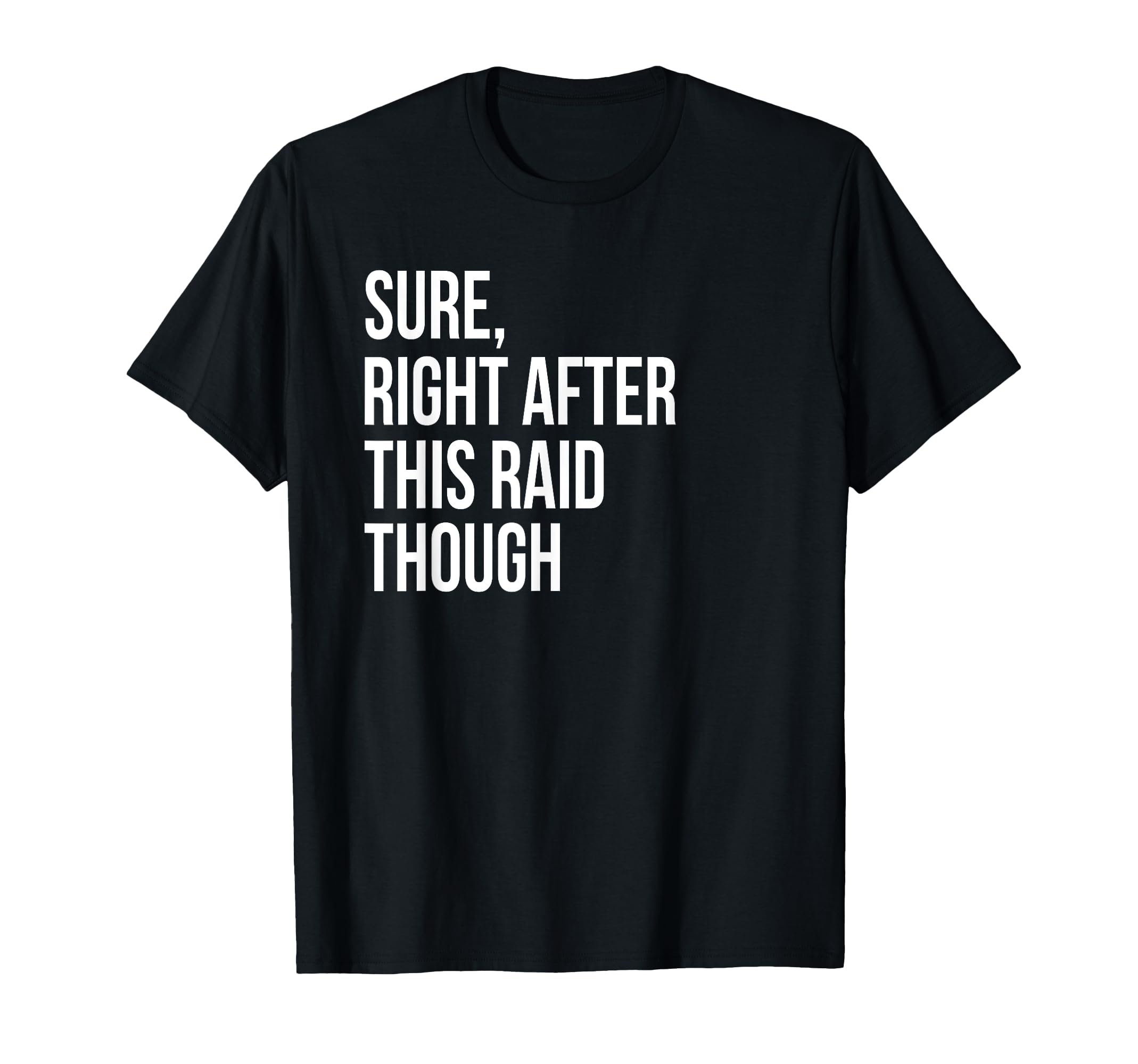 Sure Right After This Raid Funny Gift for Gamers T-Shirt